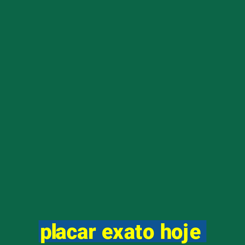 placar exato hoje